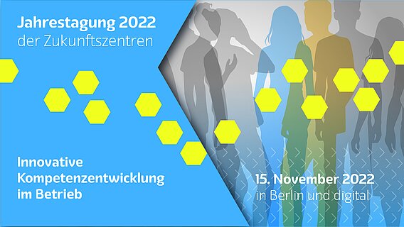Jahrestagung 2022 der „Zukunftszentren“ – Innovative Kompetenzentwicklung im Betrieb