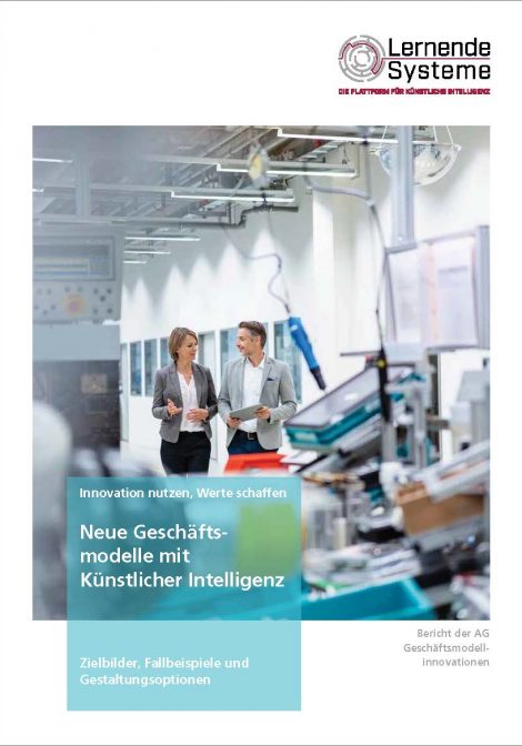 Neue Geschäftsmodelle mit Künstlicher Intelligenz – Zielbilder, Fallbeispiele, Gestaltungsoptionen